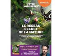 Le Réseau secret de la nature Peter Wohlleben (Auteur), Thibault De Montalembert (Lu par), Lise Deschamps (Traduction)