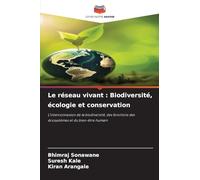 Le réseau vivant : Biodiversité, écologie et conservation: L'interconnexion de la biodiversité, des fonctions des écosystèmes et du bien-être humain