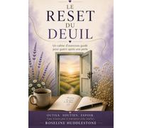 LE RESET DU DEUIL: Un cahier d'exercices guidé pour guérir après une perte