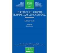 Le respect de la dignité humaine dans le procès pénal Prix de thèse de l'université panthéon-assas (paris ii), prix de la fondation po - Kaltoum Gachi - Lgdj - broché - Etude