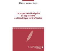 Le respect de l'intégrité de la personne en République centrafricaine - Charles Lasserre Yakite - Les Impliqués - broché - Essai