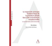 Le respect des principes fondamentaux de la procédure pénale face à des circonstances exceptionnelles Le cas de la lutte contre le terrorisme - Elise Delhaise - Anthemis - broché - Etude