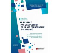 Le Respect Par L'employeur De La Vie Personnelle Du Salarié - Les Limites Du Pouvoir De Contrôle Des Employeurs, Du Recrutement À La Rupture Du Contrat De Travail