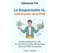Le Responsable IA, trait d’union de la PME: Guide pratique du rôle, du Comité IA et du démarrage dans les PME françaises