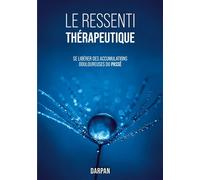 Le Ressenti Thérapeutique Se libérer des accumulations douloureuses du passé - Darpan - Books On Demand - broché - Guide