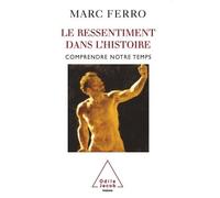Le Ressentiment dans l'histoire Comprendre notre temps - Marc Ferro - Odile Jacob - broché - Essai