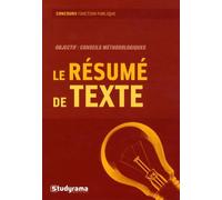 Le résumé de texte: conseils méthodologiques exercices et sujets corrigés