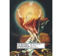 Le Retable d'Issenheim: Le chef-d'oeuvre du musée Unterlinden