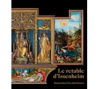 LE RETABLE D'ISSENHEIM: RESTAURATION D'UN CHEF-D'OEUVRE