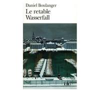 Daniel Boulanger – Le retable Wasserfall – Roman – Poche