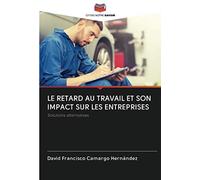 LE RETARD AU TRAVAIL ET SON IMPACT SUR LES ENTREPRISES: Solutions alternatives