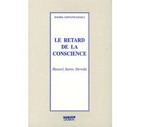 Le retard de la conscience: Husserl, Sartre, Derrida