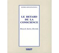 Le retard de la conscience: Husserl, Sartre, Derrida