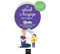 Le retard de langage chez l'enfant - 10 clés pour mieux aider et accompagner son enfant Suzel Rocher (Auteur)