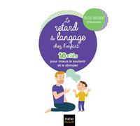 Le retard de langage chez l'enfant - 10 clés pour mieux aider et accompagner son enfant - Suzel Rocher - Hatier Parents - Poche - Essai