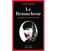 Le Retoucheur Confession d'un tueur de sang-froid - Dmitri Stakhov - Actes sud - broché - Roman