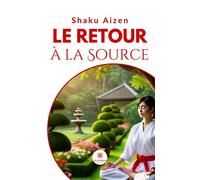 Le retour à la Source - Shaku Aizen - Le Lys Bleu - Poche - Essai