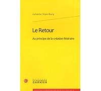 Le Retour: Au principe de la création littéraire
