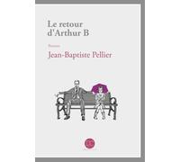 Le retour d'Arthur B - Jean Baptiste Pellier - Daphnis Et Chloe - broché - Roman