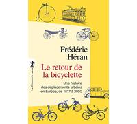 Le retour de la bicyclette: Une histoire des déplacements urbains en Europe, de 1817 à 2050