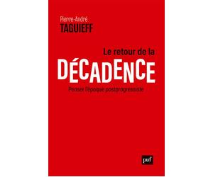 Le retour de la décadence Penser l'époque postprogressiste - Pierre-André Taguieff - Puf - broché - Récit