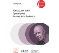Le retour de la mémoire. Sur la prose et la poésie de Jarosław Marek Rymkiewicz