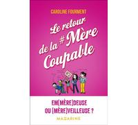 Le retour de la mère coupable Em(mère)deuse ou (Mère)veilleuse ? - Caroline Fourment - Mazarine - broché - Anthologie