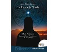 Le Retour de l'Etoile - Marie-Madeleine, la face cachée de l'enseignement de Jésus-Christ