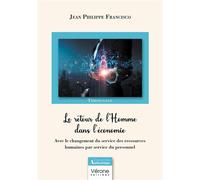 Le retour de l'Homme dans l'économie Avec le changement du service des ressources humaines par service du personnel - Jean-Philippe Francisco - Verone Eds - broché - Témoignage