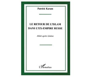 Le retour de l'islam dans l'ex-empire russe Allah après Lénine - Patrick Karam - L'harmattan - broché - Livre