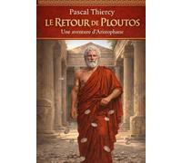 Le retour de Ploutos: Une aventure d'Aristophane