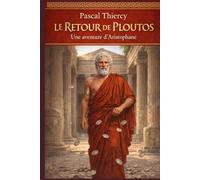 Le retour de Ploutos: Une aventure d'Aristophane