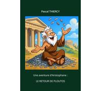 Le retour de Ploutos: Une aventure d'Aristophane