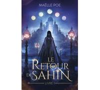 Le Retour de Sahin - livre 1 - Maelle Poe - Hachette Romans - broché - Roman adolescent