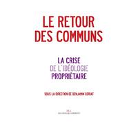 Le retour des communs: & la crise de l'idéologie propriétaire