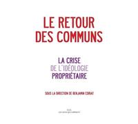 Le Retour Des Communs - La Crise De L'idéologie Propriétaire