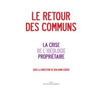 Le retour des communs: & la crise de l'idéologie propriétaire