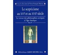Le Retour des philosophies antiques à l'âge classique, tome 2 : Le Scepticisme aux XVIe et au XVIIe siècle