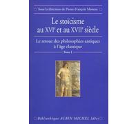 Le Retour des philosophies antiques à l'âge classique, tome1 : Le Stoïcisme