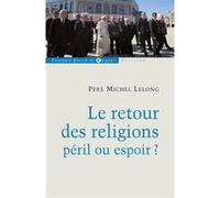 Le retour des religions, péril ou espoir ? Michel Lelong (Auteur)