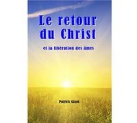 Le retour du Christ et la libération des âmes Patrick Giani Jean-L (Auteur)