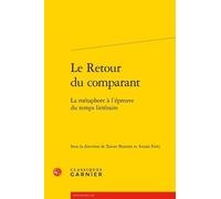 Le Retour Du Comparant - La Métaphore À L'épreuve Du Temps Littéraire