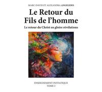Le Retour du Fils de l'homme Le retour du Christ en gloire révélations. Enseignement initiatique Tome 2 - Marc-David et Alexandra ANGELIDES - Publishroom - broché - Essai