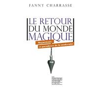 Le retour du monde magique - Magnétisme et paradoxes de la modernité Fanny Charrasse (Auteur)