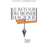 Le retour du monde magique - Magnétisme et paradoxes de la modernité Fanny Charrasse (Auteur)
