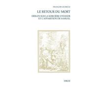 Le Retour Du Mort - Débats Sur La Sorcière D'endor Et L'apparition De Samuel (Xvie-Xviiie Siècle)