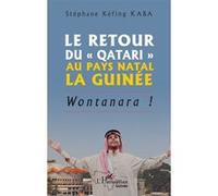 Le retour du « Qatari » au pays natal la Guinée Wontanara ! - Stéphane Kéfing Kaba - L'harmattan - broché - Nouvelles