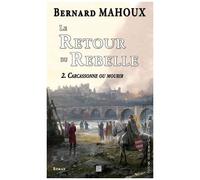 Le Retour Du Rebelle - Tome 2 - Carcassonne Ou Mourir