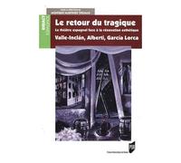 Le Retour Du Tragique - Le Théâtre Espagnol Face À La Rénovation Esthétique, Valle-Inclan, Alberti, Garcia-Lorca