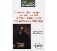 Le retour du tragique : Luces de Bohemia de Valle-Inclan (1920), et la rénovation esthétique Edgard Samper (Auteur)